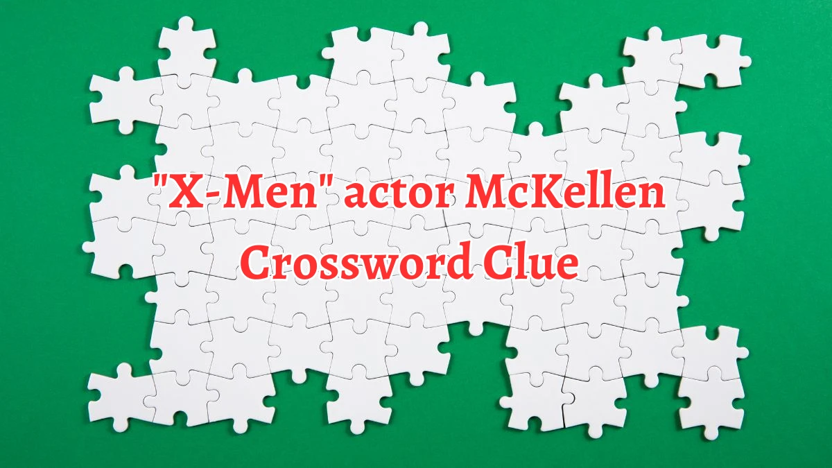 X-Men actor McKellen Crossword Clue Daily Themed 3 Letters Puzzle Answer from August 12, 2024