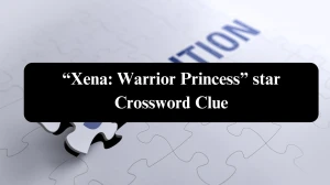 USA Today “Xena: Warrior Princess” star Crossword Clue Puzzle Answer from August 04, 2024