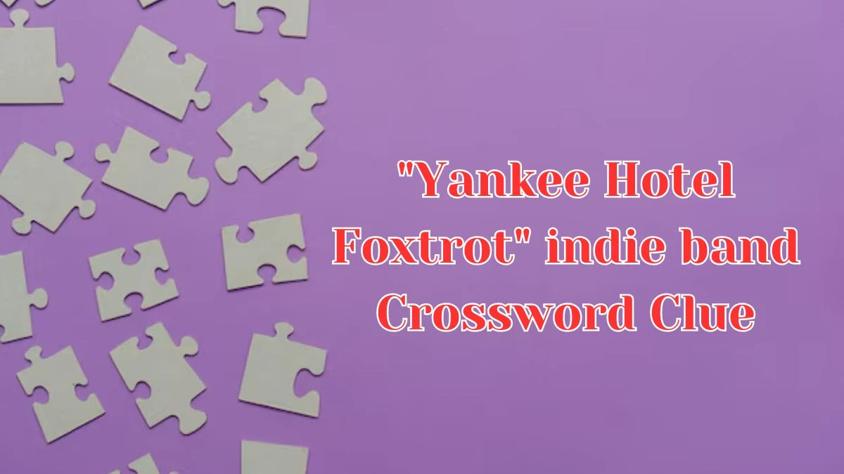 LA Times Yankee Hotel Foxtrot indie band Crossword Clue Puzzle Answer from August 09, 2024