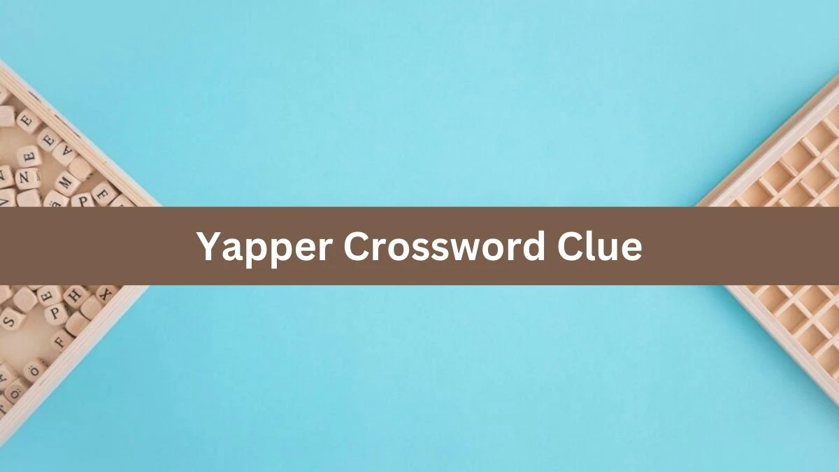 NYT Yapper Crossword Clue Puzzle Answer from August 06, 2024