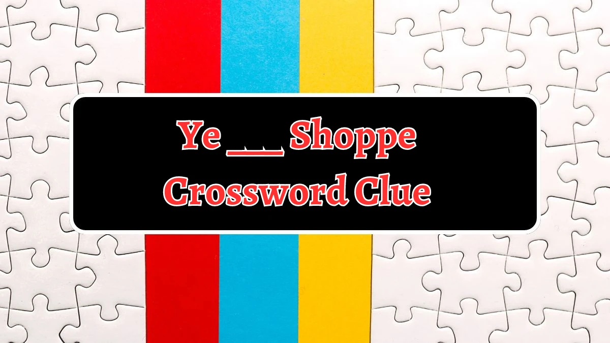 Ye ___ Shoppe Daily Themed Crossword Clue 4 letters Puzzle Answer from August 13, 2024