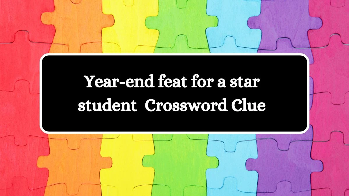 LA Times Year-end feat for a star student Crossword Puzzle Answer from August 05, 2024