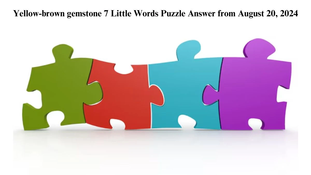 Yellow-brown gemstone 7 Little Words Puzzle Answer from August 20, 2024