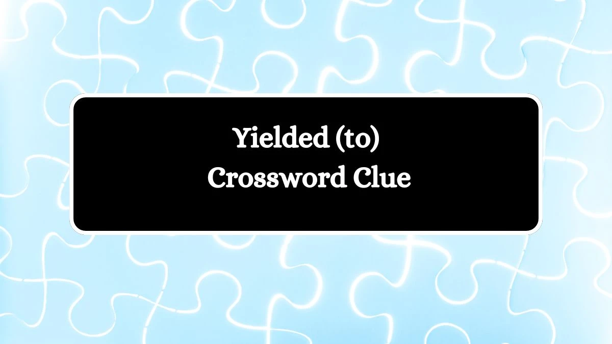 Yielded (to) Crossword Clue Puzzle Answer from August 12, 2024