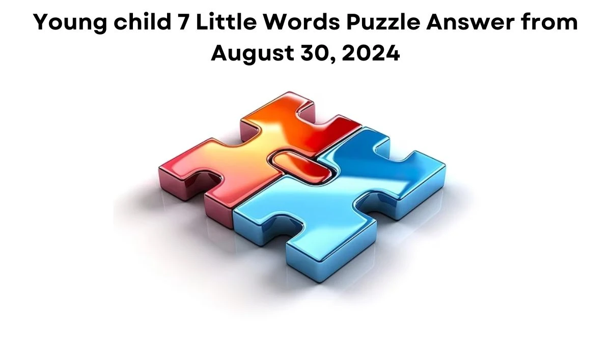 Young child 7 Little Words Puzzle Answers from August 30, 2024