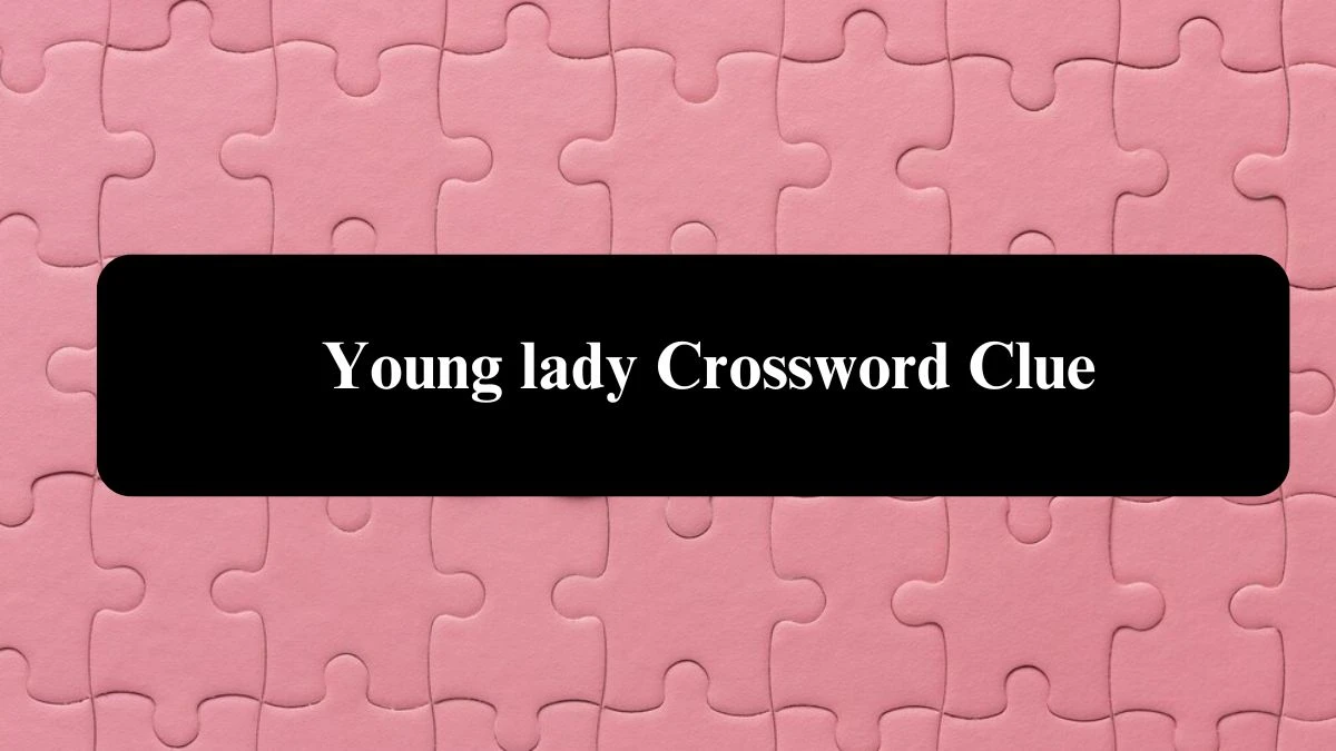 Daily Themed Young lady Crossword Clue Puzzle Answer from August 03, 2024