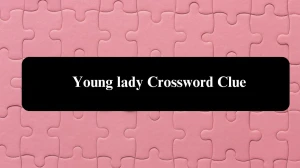 Daily Themed Young lady Crossword Clue Puzzle Answer from August 03, 2024