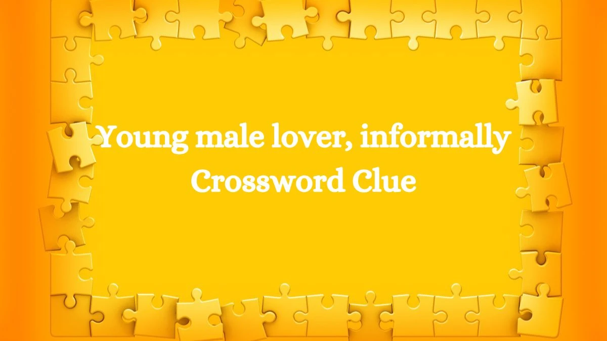 Young male lover, informally NYT Crossword Clue Puzzle Answer on August 22, 2024