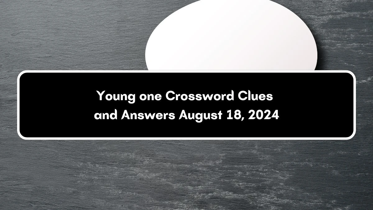 Young one Daily Themed Crossword Clue 3 letters Puzzle Answer from August 18, 2024