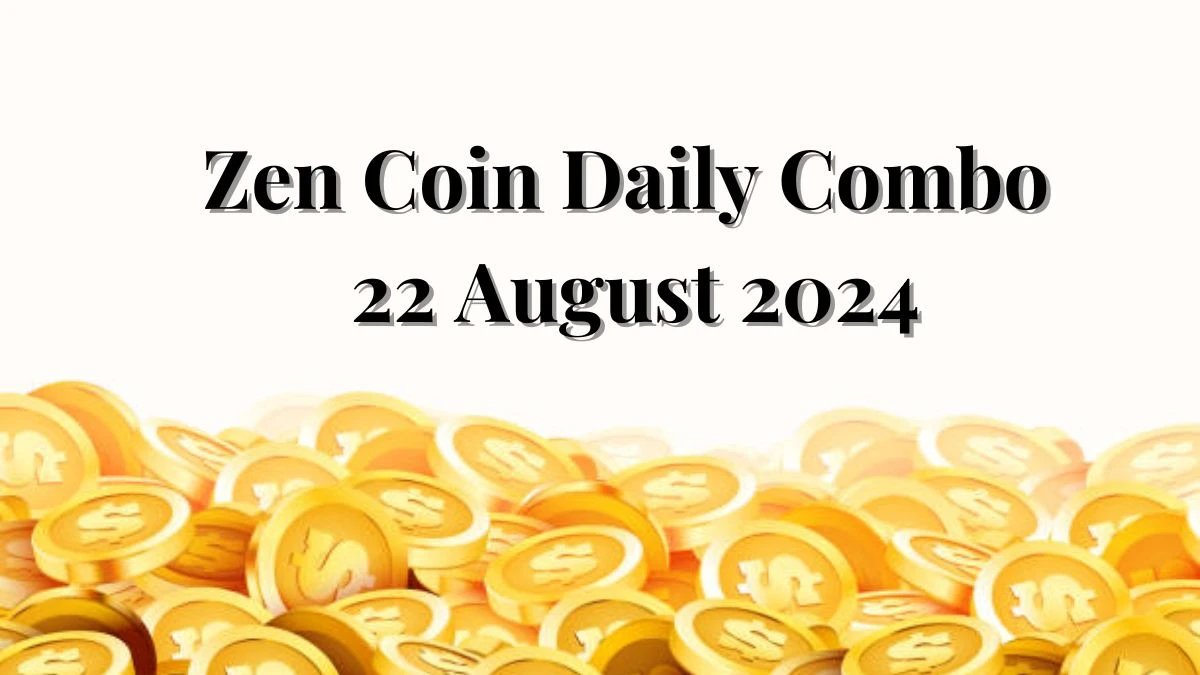 Zen Coin Daily Combo 22 August 2024