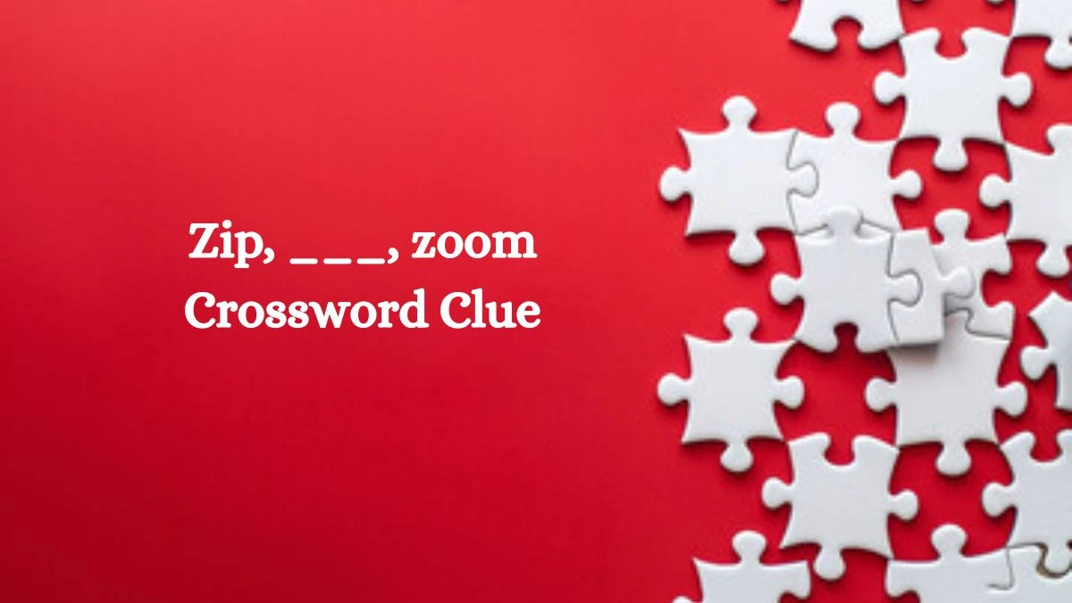 Zip, ___, zoom Daily Themed Crossword Clue Puzzle Answer from August 03, 2024