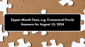 Universal Zipper-Mouth Face, e.g. Crossword Clue Puzzle Answer from August 15, 2024