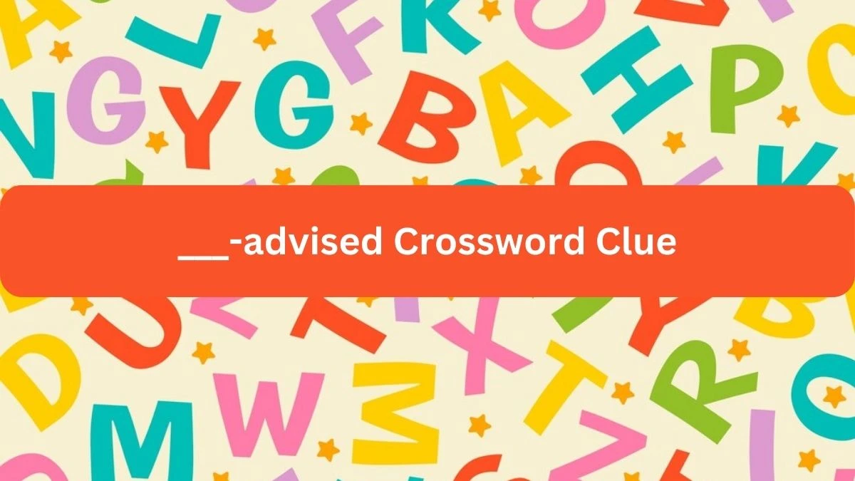 ___-advised NYT Crossword Clue Puzzle Answer on September 23, 2024