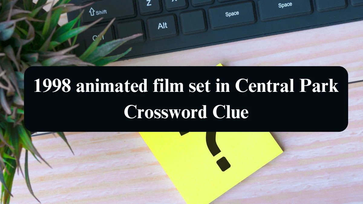 1998 animated film set in Central Park NYT Crossword Clue Puzzle Answer from September 11, 2024