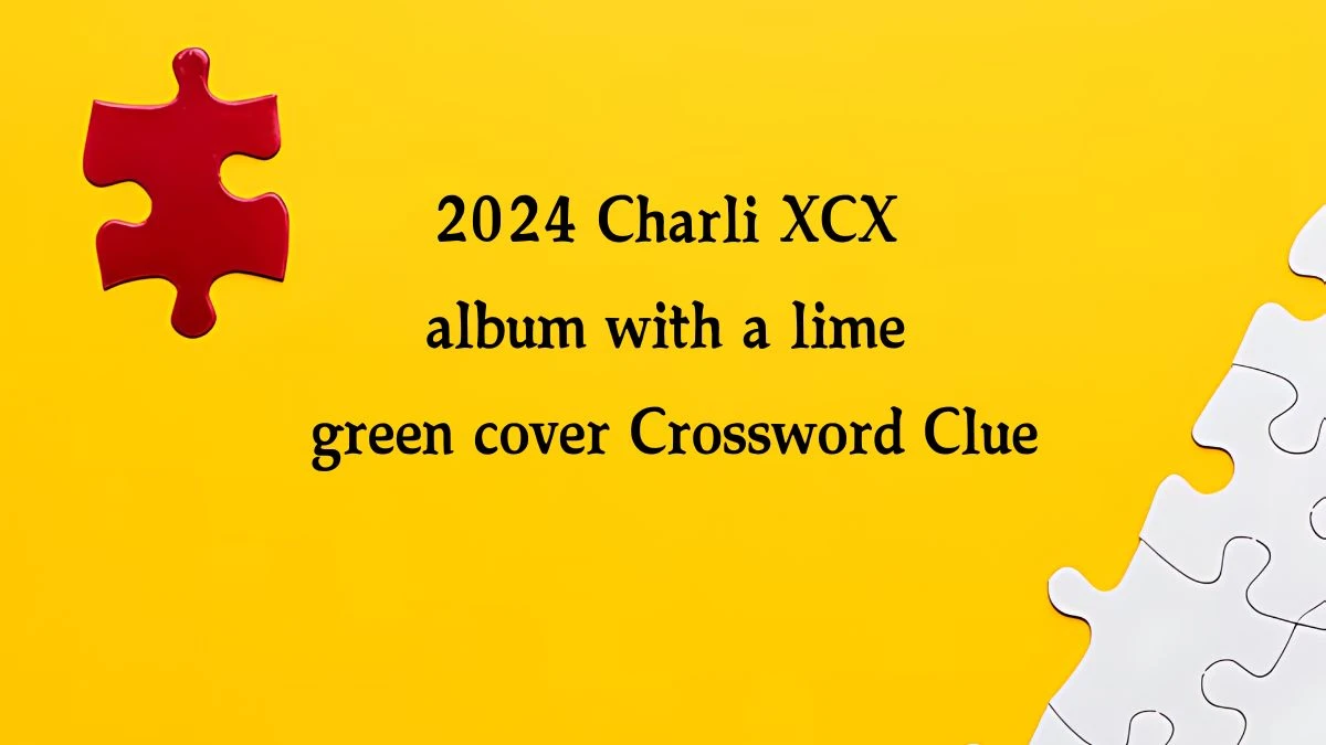 2024 Charli XCX album with a lime green cover NYT Crossword Clue Puzzle Answer on September 12, 2024