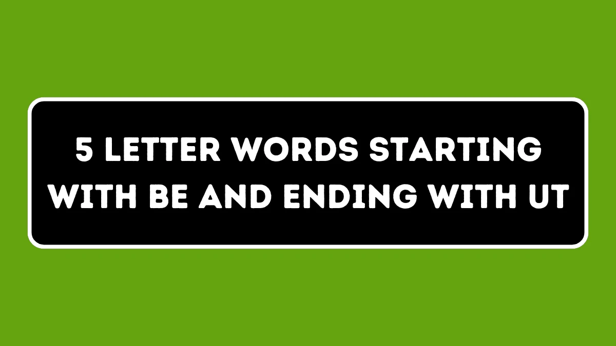 5 Letter Words Starting with BE and Ending with UT All Words List