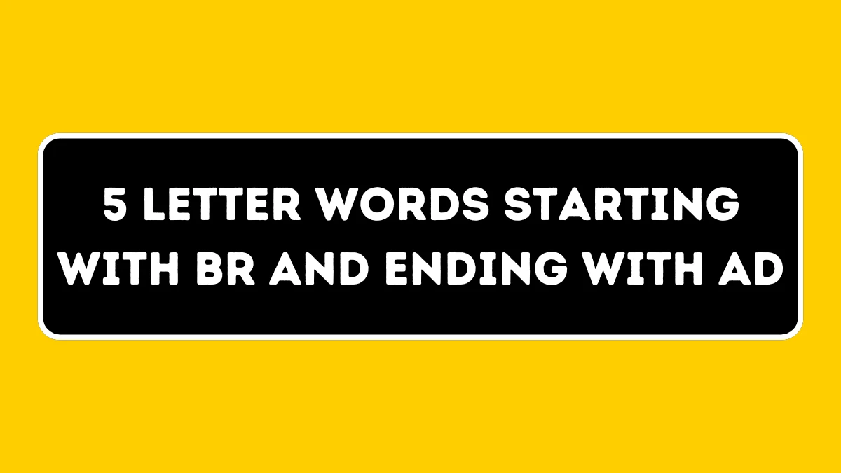 5 Letter Words Starting with BR and Ending with AD All Words List