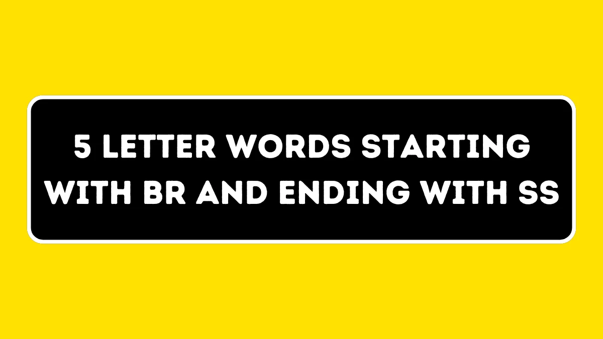 5 Letter Words Starting with BR and Ending with SS All Words List