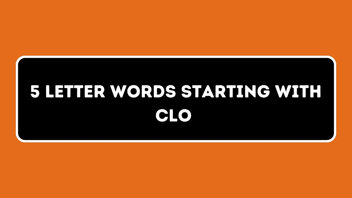 5 Letter Words Starting with CLO All Words List