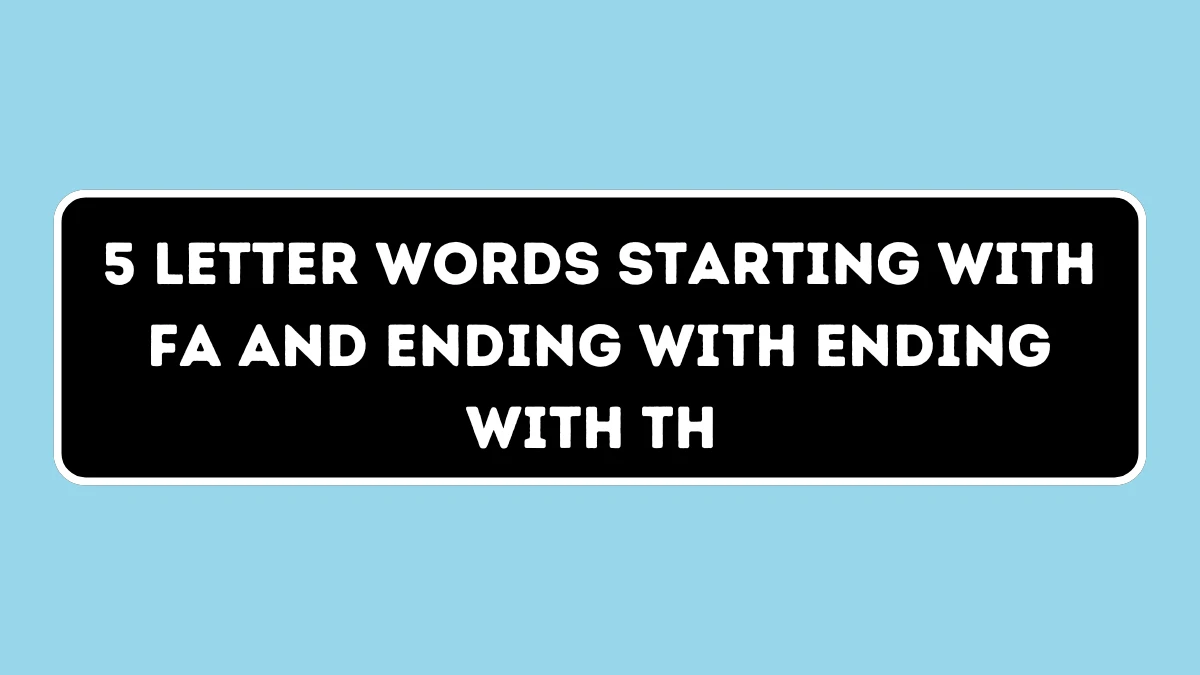 5 Letter Words Starting with FA and Ending with Ending with TH All Words List