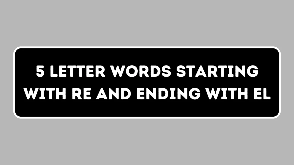 5 Letter Words Starting with RE and Ending with EL All Words List