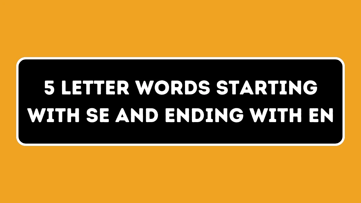 5 Letter Words Starting with SE and Ending with EN All Words List