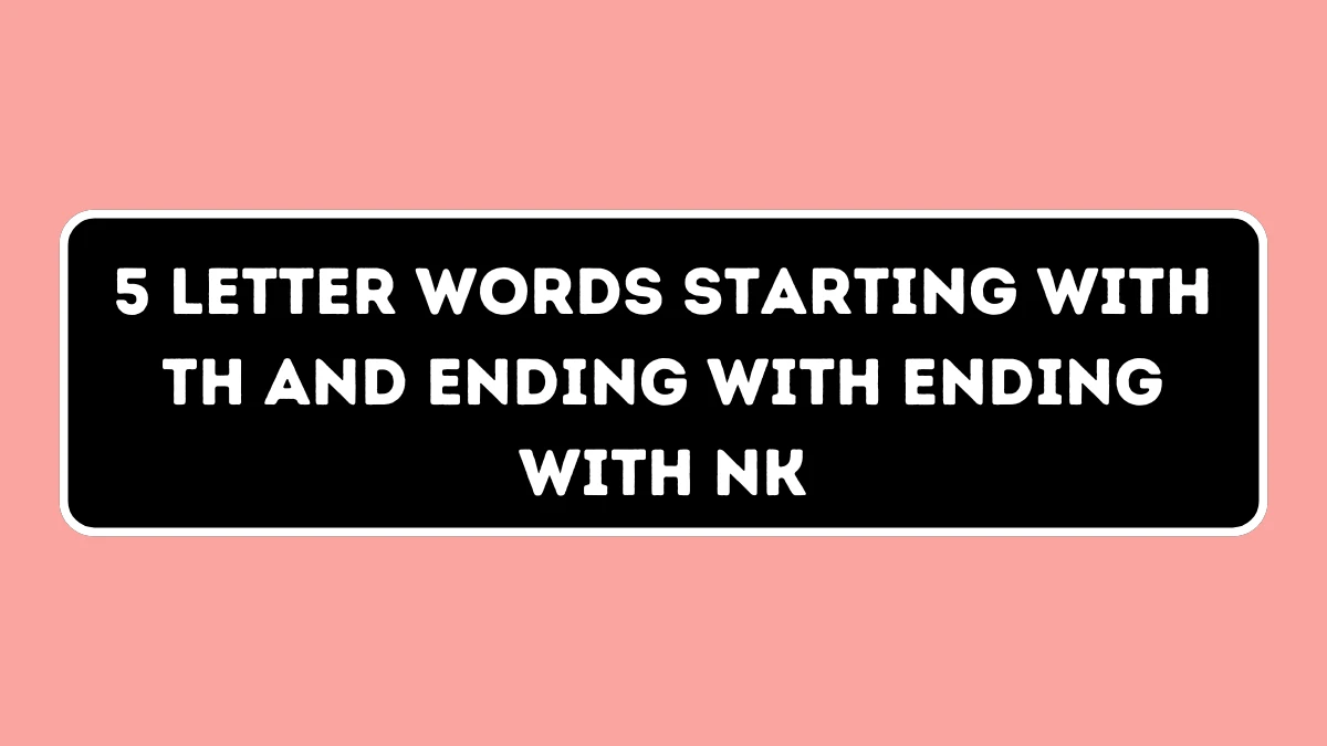 5 Letter Words Starting with TH and Ending with Ending with NK All Words List