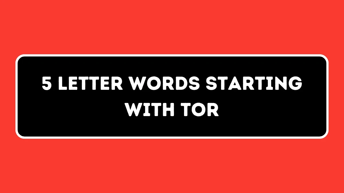 5 Letter Words Starting with TOR All Words List