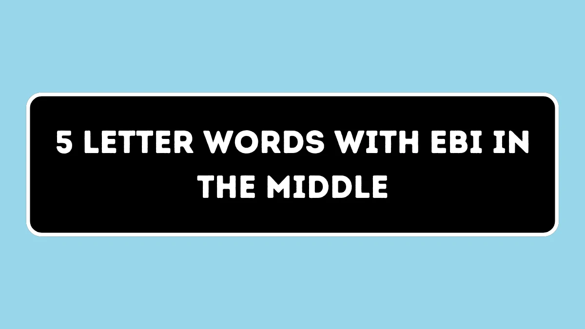 5 Letter Words with EBI in the Middle All Words List