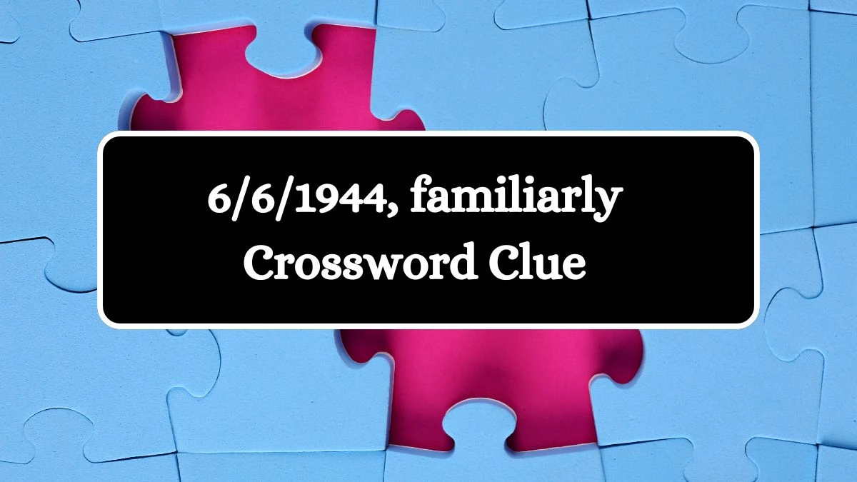 NYT 6/6/1944, familiarly Crossword Clue Puzzle Answer from September 16, 2024