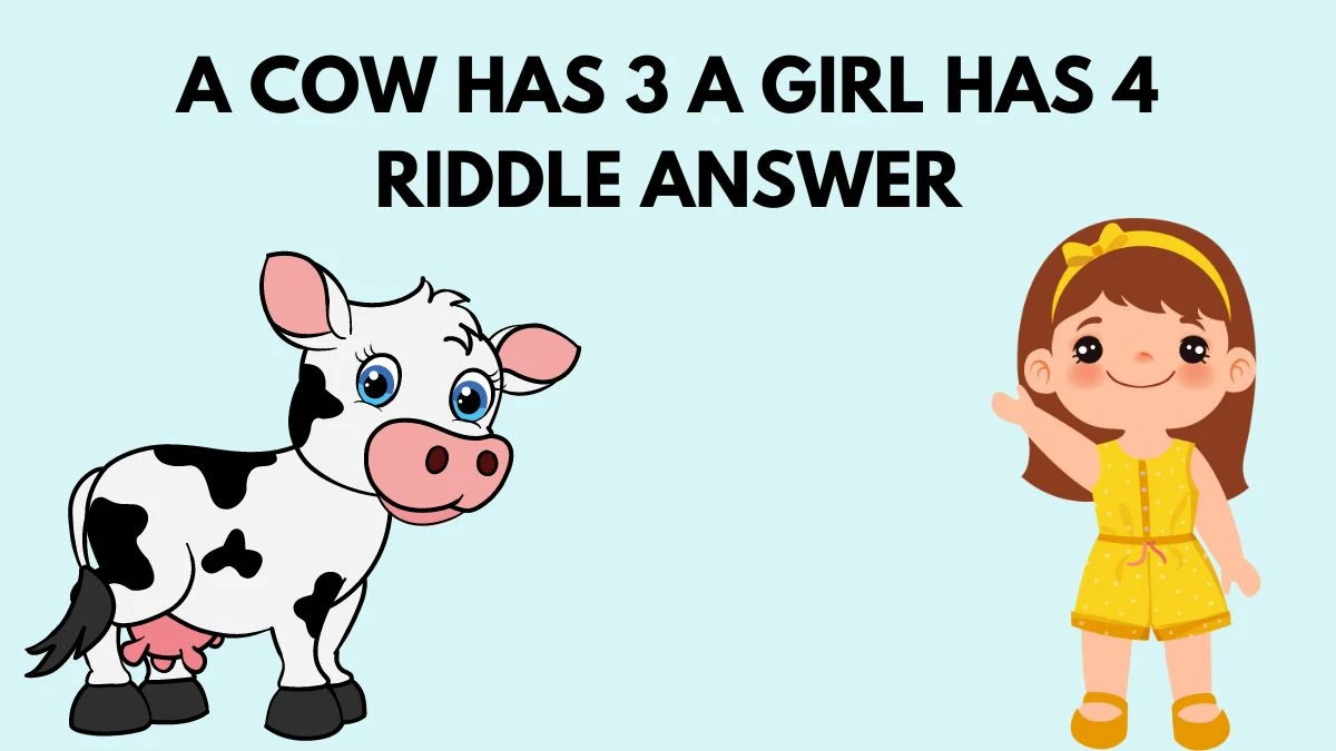 A Cow has 3 and a Girl Has 4 Riddle Answer Revealed