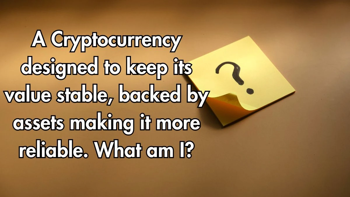 A Cryptocurrency designed to keep its value stable, backed by assets making it more reliable. What am I? Musk X Empire Riddle of the Day 10 September 2024