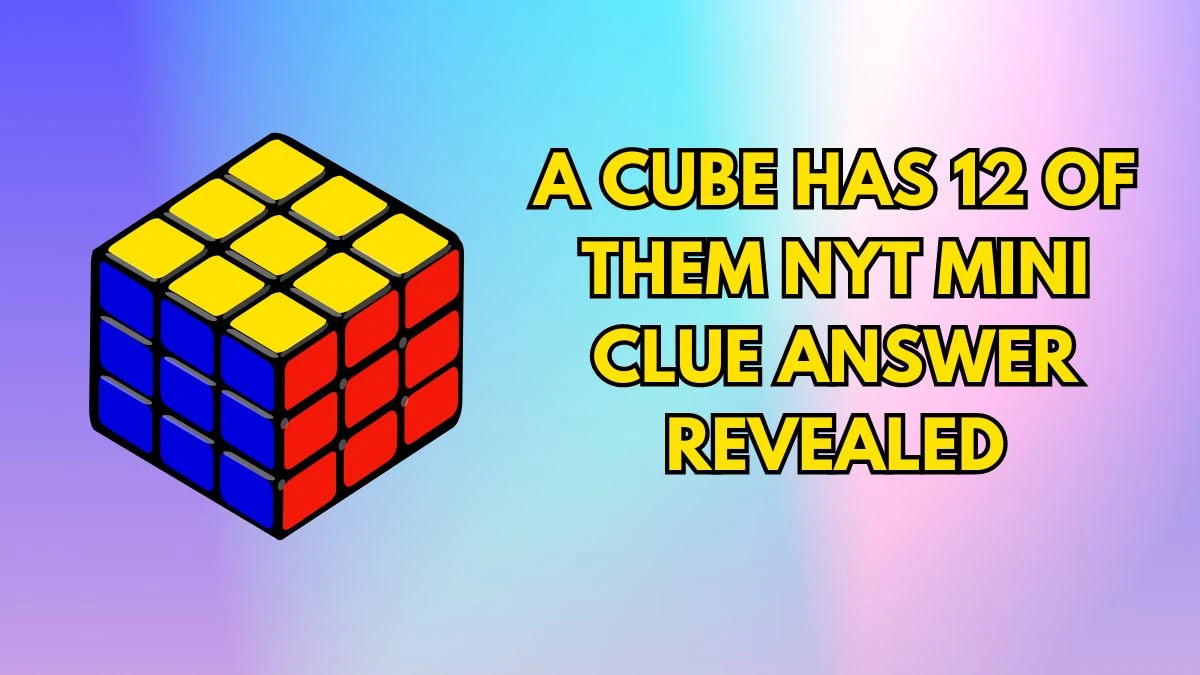 A Cube has 12 of Them NYT Mini Clue Answer for September 11, 2024 Revealed