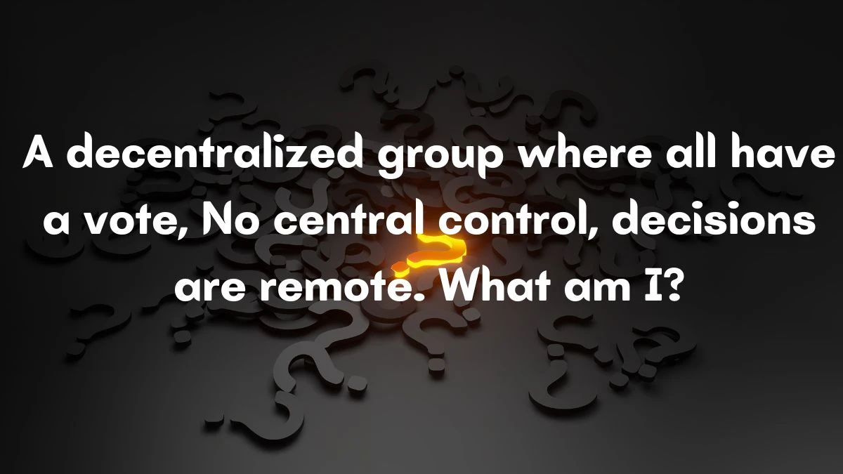 A decentralized group where all have a vote, No central control, decisions are remote. What am I? Musk X Empire Riddle of the Day 12 September 2024