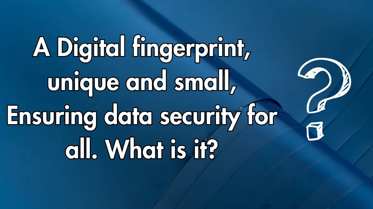 A Digital fingerprint, unique and small, Ensuring data security for all. What is it? Musk X Empire Riddle of the Day 23 September 2024