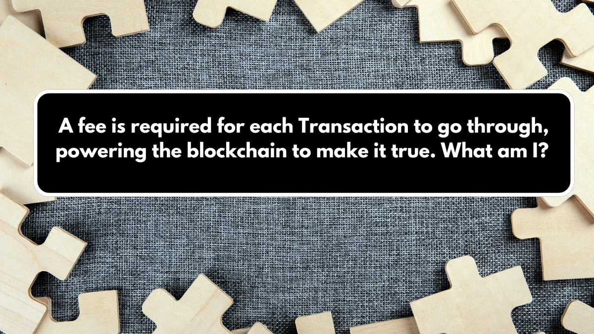 A fee required for each Transcation to go through, powering the blockchain to make it true. What am I? Musk X Empire Riddle of the Day 09 September 2024