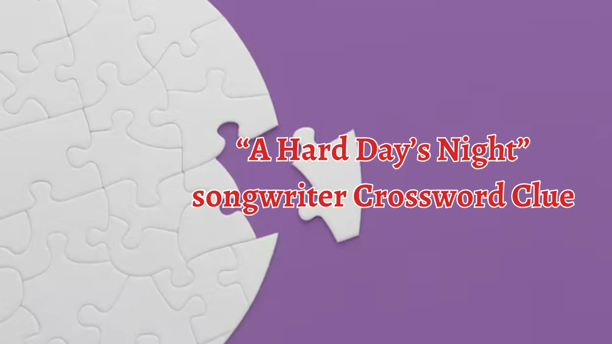 “A Hard Day’s Night” songwriter NYT Crossword Clue Puzzle Answer on September 04, 2024