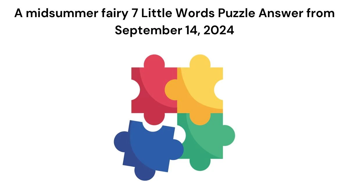 A midsummer fairy 7 Little Words Puzzle Answer from September 14, 2024