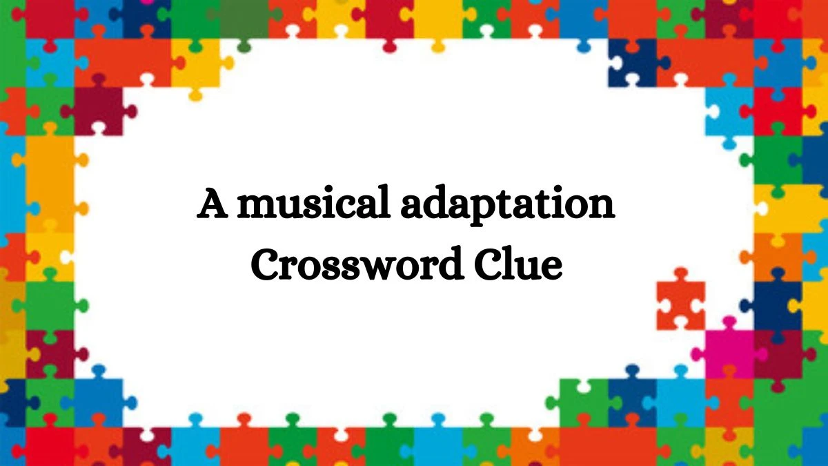 A musical adaptation 7 Little Words Puzzle Answer from September 17, 2024