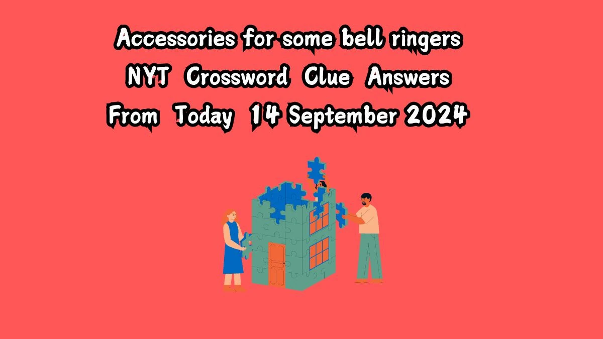 NYT Accessories for some bell ringers Crossword Clue Puzzle Answer from September 14, 2024