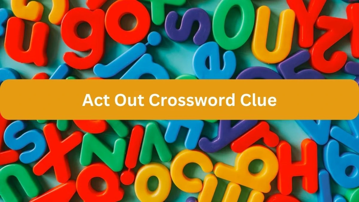 Act Out NYT Crossword Clue Puzzle Answer on September 19, 2024