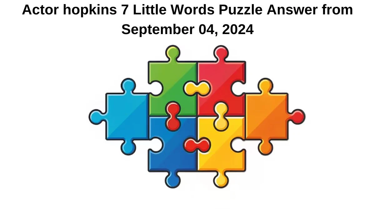 Actor hopkins 7 Little Words Puzzle Answer from September 04, 2024