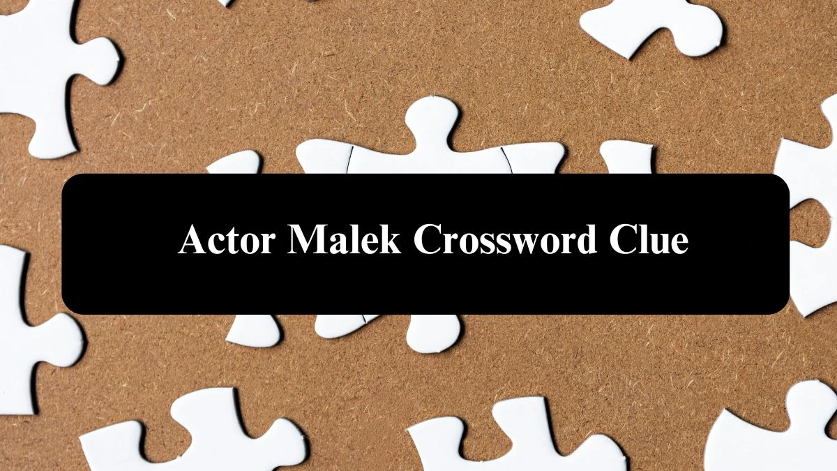 Actor Malek NYT Crossword Clue Puzzle Answer from September 21, 2024