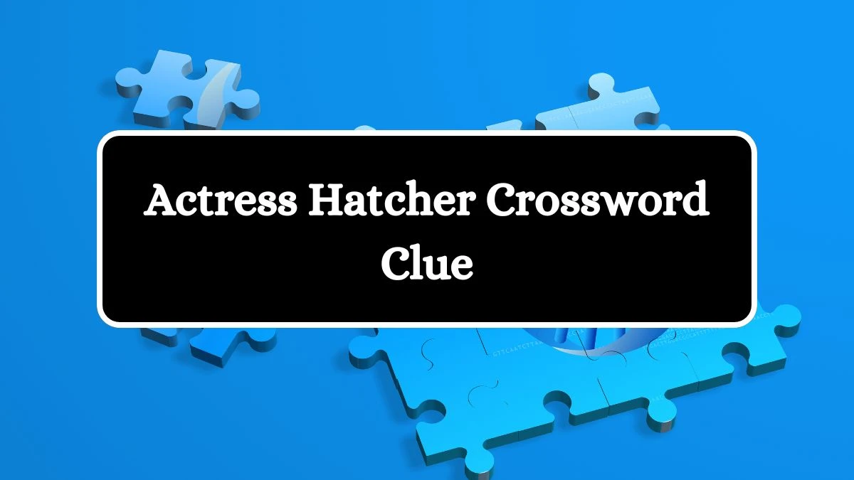 NYT Actress Hatcher Crossword Clue Puzzle Answer from September 03, 2024