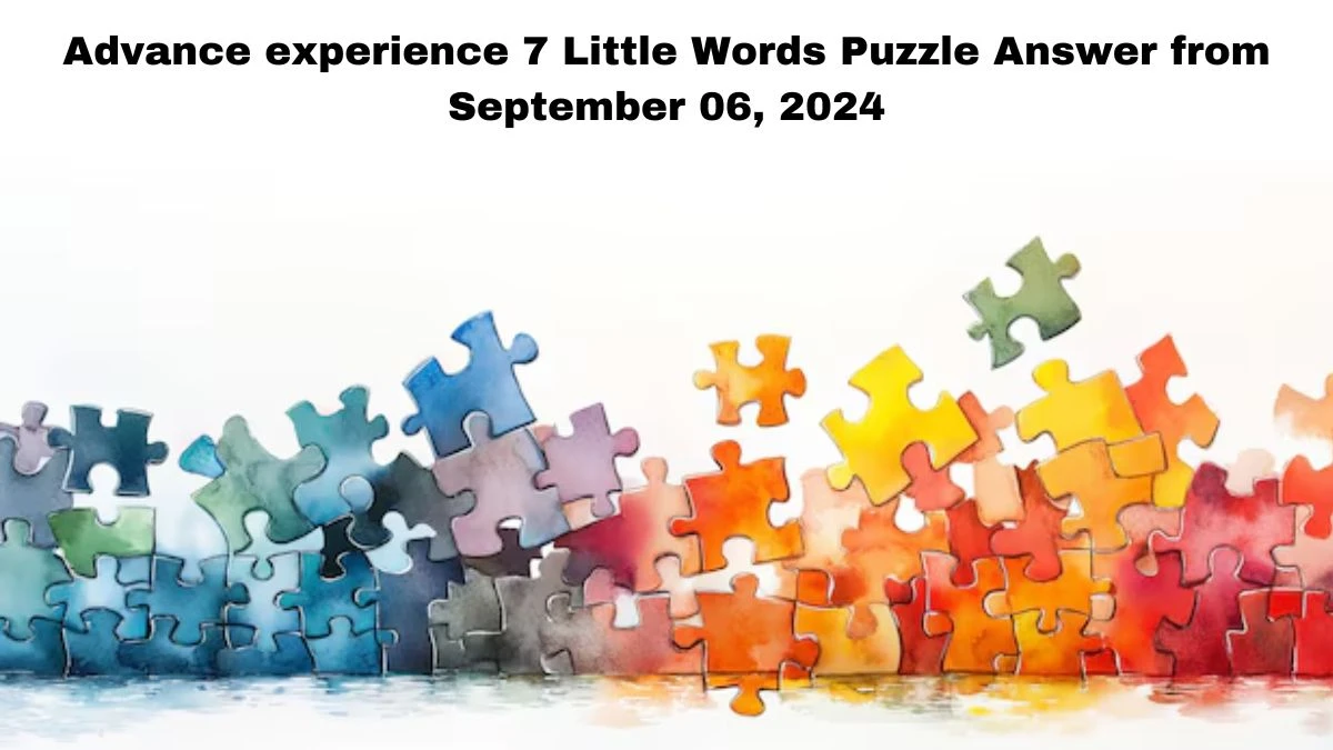 Advance experience 7 Little Words Puzzle Answer from September 06, 2024