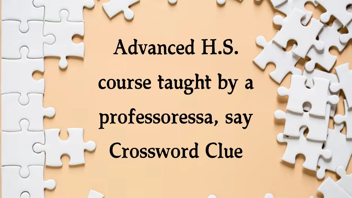 Advanced H.S. course taught by a professoressa, say NYT Crossword Clue Puzzle Answer from September 26, 2024