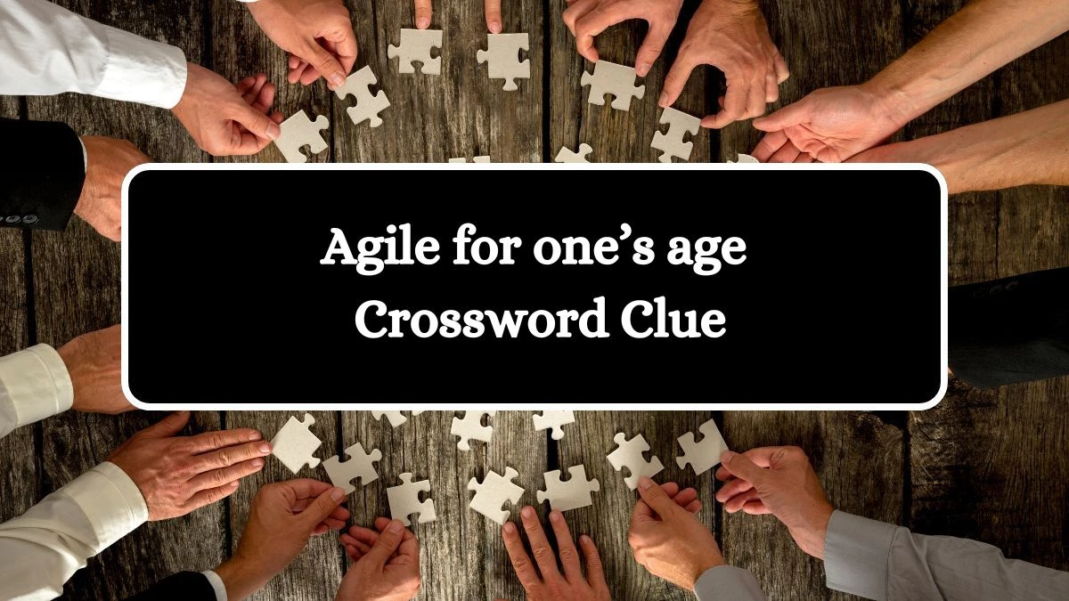 Agile for one’s age NYT Crossword Clue Puzzle Answer from September 02, 2024