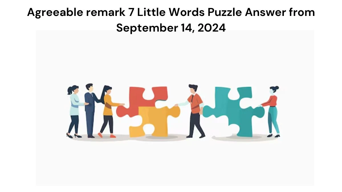 Agreeable remark 7 Little Words Puzzle Answer from September 14, 2024