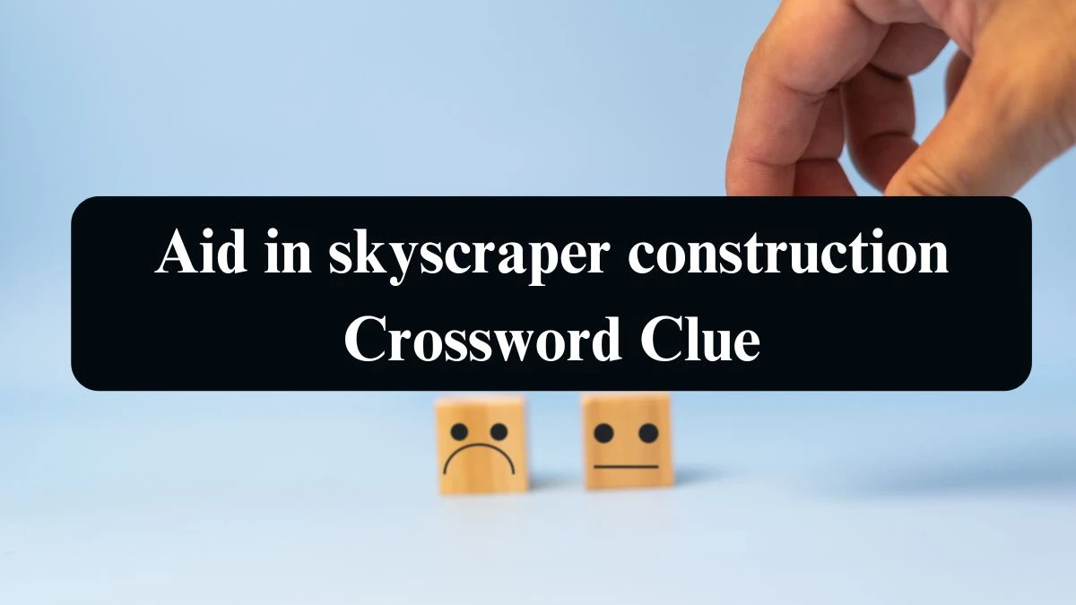 NYT Aid in skyscraper construction Crossword Clue Puzzle Answer from September 14, 2024