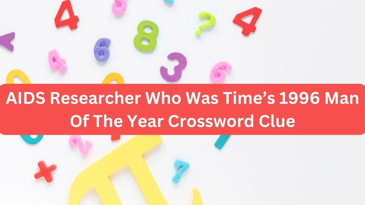 AIDS Researcher Who Was Time’s 1996 Man Of The Year NYT Crossword Clue Puzzle Answer from September 25, 2024